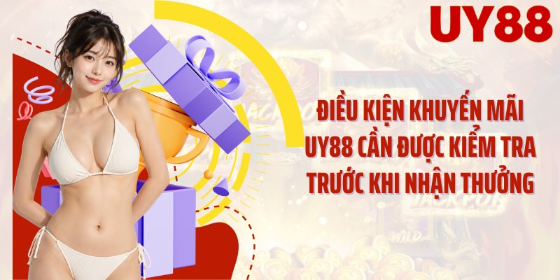 Điều kiện khuyến mãi UY88 cần được kiểm tra trước khi nhận thưởng