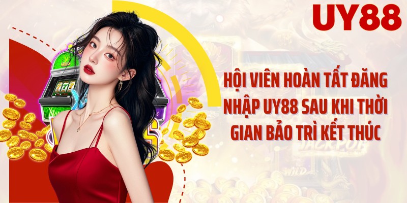 Hội viên hoàn tất đăng nhập UY88 sau khi thời gian bảo trì kết thúc