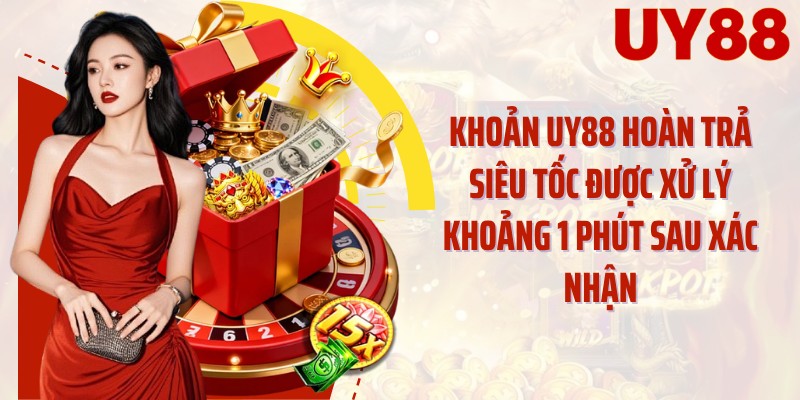 Khoản UY88 hoàn trả siêu tốc được xử lý khoảng 1 phút sau xác nhận