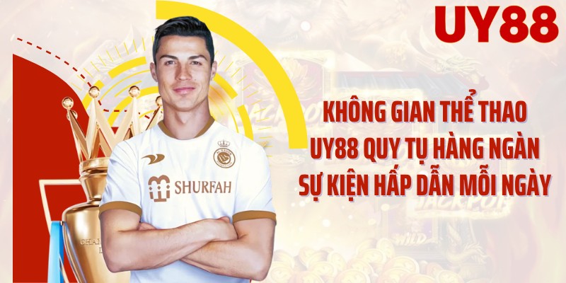 Không gian thể thao UY88 quy tụ hàng ngàn sự kiện hấp dẫn mỗi ngày