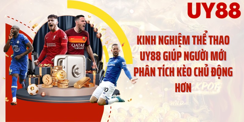 Kinh nghiệm thể thao UY88 giúp người mới phân tích kèo chủ động hơn