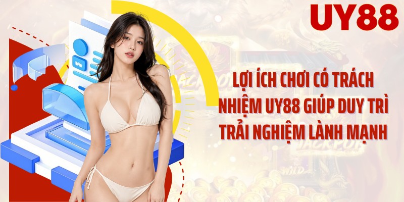 Lợi ích chơi có trách nhiệm UY88 giúp duy trì trải nghiệm lành mạnh