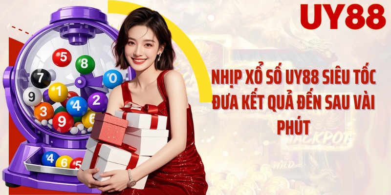 Nhịp xổ số UY88 siêu tốc đưa kết quả đến sau vài phút