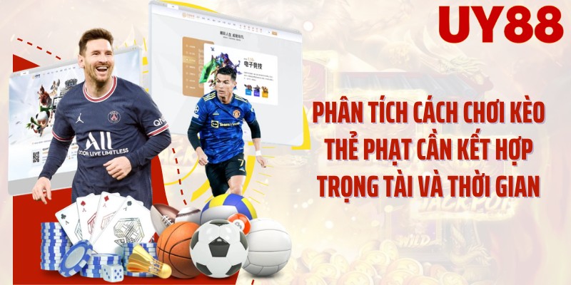 Phân tích cách chơi kèo thẻ phạt cần kết hợp trọng tài và thời gian