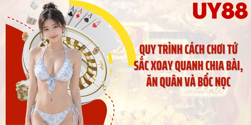 Quy trình cách chơi tứ sắc xoay quanh chia bài, ăn quân và bốc nọc