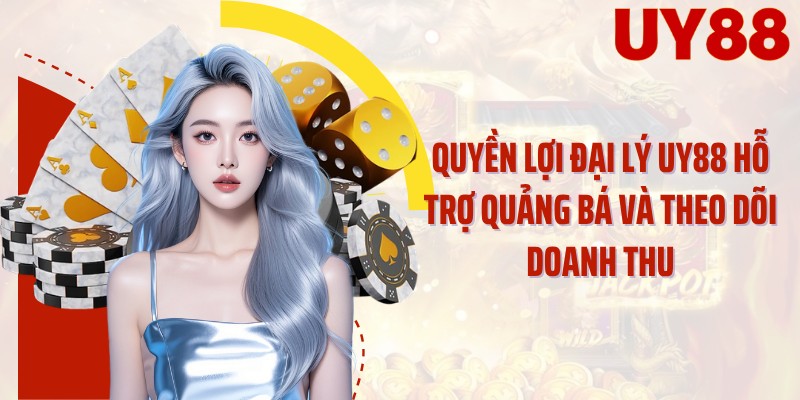 Quyền lợi đại lý UY88 hỗ trợ quảng bá và theo dõi doanh thu
